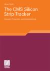 The CMS Silicon Strip Tracker : Concept, Production and Commissioning - eBook