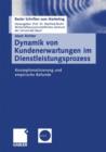 Dynamik Von Kundenerwartungen Im Dienstleistungsprozess : Konzeptionalisierung Und Empirische Befunde - Book
