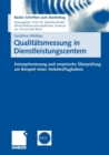 Qualitatsmessung in Dienstleistungscentern : Konzeptionierung und empirische Uberprufung am Beispiel eines Verkehrsflughafens - Book