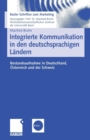 Integrierte Kommunikation in Den Deutschsprachigen Landern : Bestandsaufnahme in Deutschland, OEsterreich Und Der Schweiz - Book