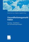 Gesundheitsmegamarkt Indien : Sourcing-, Produktions- Und Vermarktungsstrategien - Book