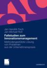 Fallstudien Zum Innovationsmanagement : Methodengestutzte Loesung Von Problemen Aus Der Unternehmenspraxis - Book