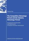 The Competitive Advantage Period and the Industry Advantage Period : Assessing the Sustainability and Determinants of Superior Economic Performance - Book