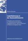 Logistikplanung in der Automobilindustrie : Konzeption eines Instruments zur Unterstutzung der taktischen Logistikplanung vor “Start-of-Production” im Rahmen der Digitalen Fabrik - Book