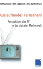 Auslaufmodell Fernsehen? : Perspektiven Des TV in Der Digitalen Medienwelt - Book