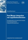 Post Merger Integration Von Logistikdienstleistern : Konzeptionelle Und Empirische Analyse Branchenspezifischer Integrationskompetenzen - Book