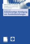 Anbieterseitige Kundigung Von Kundenbeziehungen : Empirische Erkenntnisse Und Praktische Implikationen Zum Kundigungsmanagement - Book