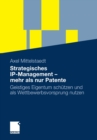 Strategisches IP-Management - mehr als nur Patente : Geistiges Eigentum schutzen und als Wettbewerbsvorsprung nutzen - Book