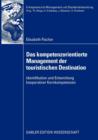Das Kompetenzorientierte Management Der Touristischen Destination : Identifikation Und Entwicklung Kooperativer Kernkompetenzen - Book