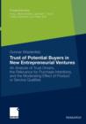 Trust of Potential Buyers in New Entrepreneurial Ventures : An Analysis of Trust Drivers, the Relevance for Purchase Intentions, and the Moderating Effect of Product or Service Qualities - Book
