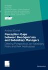 Perception Gaps Between Headquarters and Subsidiary Managers : Differing Perspectives on Subsidiary Roles and Their Implications - Book