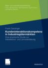 Kundeninteraktionskompetenz in Industriegutermarkten : Eine Empirische Studie Zur Interaktions- Und Lernorientierung - Book