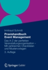 Praxishandbuch Event Management : Das A-Z Der Perfekten Veranstaltungsorganisation - Mit Zahlreichen Checklisten Und Mustervorlagen - Book