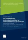 Die Finanzierung Technologieorientierter Unternehmen in Deutschland : Empirische Analysen Der Kapitalverwendung Und -Herkunft in Den Unternehmensphasen - Book