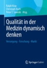 Qualitat in Der Medizin Dynamisch Denken : Versorgung - Forschung - Markt - Book