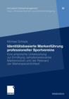 Identitatsbasierte Markenfuhrung professioneller Sportvereine : Eine empirische Untersuchung zur Ermittlung verhaltensrelevanter Markennutzen und der Relevanz der Markenpersonlichkeit - Book