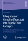 Integration of Combined Transport into Supply Chain Concepts : Simulation-based Potential Analysis and Practical Guidance - Book