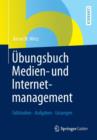 Ubungsbuch Medien- und Internetmanagement : Fallstudien - Aufgaben - Losungen - Book