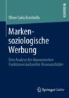 Markensoziologische Werbung : Eine Analyse Der OEkonomischen Funktionen Kultureller Resonanzfelder - Book