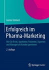 Erfolgreich im Pharma-Marketing : Wie Sie Arzte, Apotheker, Patienten, Experten und Manager als Kunden gewinnen - Book