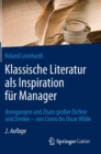 Klassische Literatur ALS Inspiration Fur Manager : Anregungen Und Zitate Grosser Dichter Und Denker - Von Cicero Bis Oscar Wilde - Book