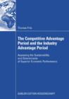 The Competitive Advantage Period and the Industry Advantage Period : Assessing the Sustainability and Determinants of Superior Economic Performance - eBook