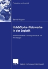 Hub&spoke-Netzwerke in Der Logistik : Modellbasierte Loesungsansatze Fur Ihr Design - Book