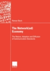 The Network(ed) Economy : The Nature, Adoption and Diffusion of Communication Standards - Book
