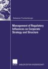 Management of Regulatory Influences on Corporate Strategy and Structure - Book