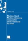 Marktmacht Und Marktmachtmessung Im Deutschen Grosshandelsmarkt Fur Strom - Book