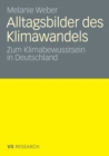 Alltagsbilder Des Klimawandels : Zum Klimabewusstsein in Deutschland - Book