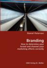 Branding- How to Determine Your Brand and Channel Your Marketing Efforts Correctly - Book