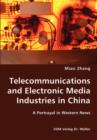 Telecommunications and Electronic Media Industries in China- A Portrayal in Western News - Book