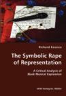 The Symbolic Rape of Representation- A Critical Analysis of Black Musical Expression - Book