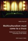 Multiculturalism Must Come to a Truce- Hollywood and the Perpetual Browning of the Nation - Book