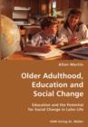 Older Adulthood, Education and Social Change- Education and the Potential for Social Change in Later Life - Book