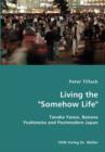 Living the "Somehow Life"-Tanaka Yasuo, Banana Yoshimoto and Postmodern Japan - Book
