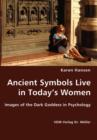 Ancient Symbols Live in Today's Women - Images of the Dark Goddess in Psychology - Book