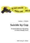 Suicide by Cop- Scripted Behavior Resulting in Police Deadly Force - Book