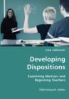 Developing Dispositions - Examining Mentors and Beginning Teachers - Book