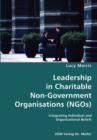 Leadership in Charitable Non-Government Organisations (Ngos)- Integrating Individual and Organisational Beliefs - Book