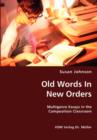 Old Words in New Orders : Multigenre Essays in the Composition Classroom - Book