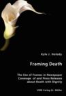 Framing Death - The Use of Frames in Newspaper Coverage of and Press Releases about Death with Dignity - Book