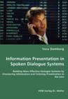 Information Presentation in Spoken Dialogue Systems - Building More Effective Dialogue Systems by Structuring Information and Tailoring Presentation to the User - Book