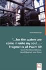 "...for the waters are come in unto my soul... - Fragments of Psalm 69 - Music for Mixed Chorus, - Book