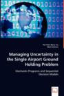 Managing Uncertainty in the Single Airport Ground Holding Problem - Book