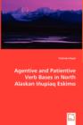 Agentive and Patientive Verb Bases in North Alaskan Inupiaq Eskimo - Book