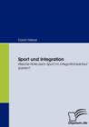Sport und Integration : Welche Rolle kann Sport im Integrationsverlauf spielen? - Book