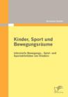 Kinder, Sport und Bewegungsraume : Informelle Bewegungs-, Spiel- und Sportaktivitaten von Kindern - Book