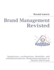 Brand Management Revisted : Integriertes, wertbasiertes, identitats- und erlebnisorientiertes Markenmanagement in Theorie und Praxis - Book